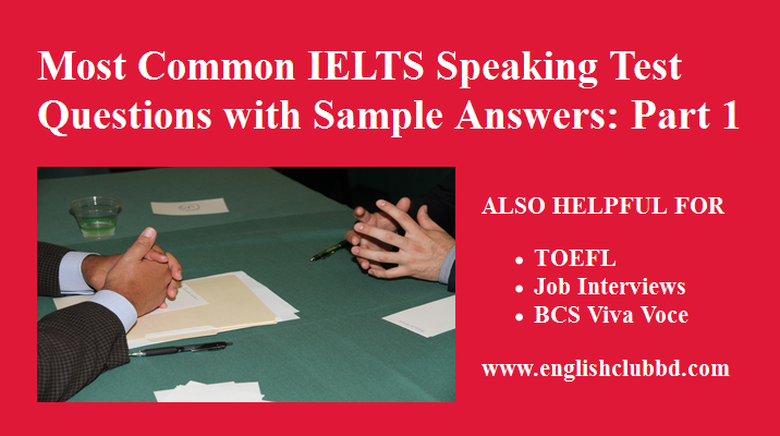 Most common questions for IELTS speaking test part 1 with sample answers